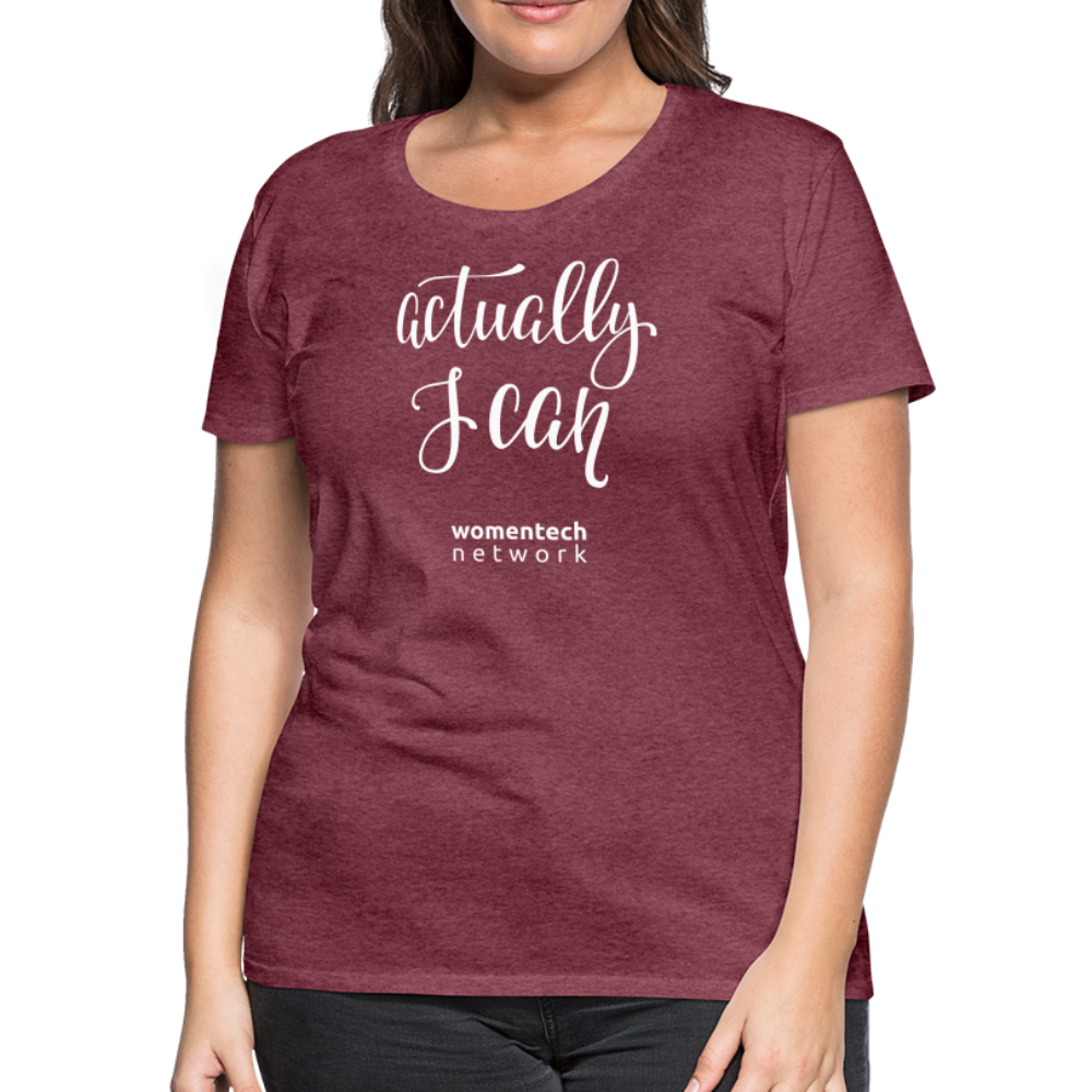Women’s Premium T-Shirt - Actually I Can - heather burgundy