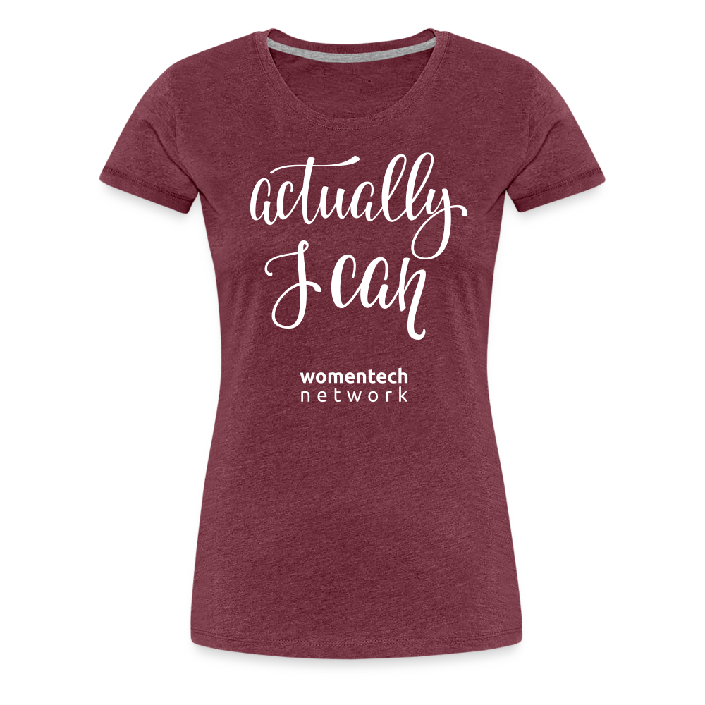 Women’s Premium T-Shirt - Actually I Can - heather burgundy